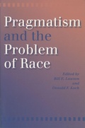 Cover: Pragmatism and the Problem of Race - Indiana University Press