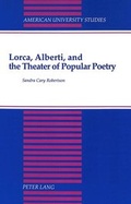 Cover: Lorca, Alberti, and the Theater of Popular Poetry - Peter Lang Verlag
