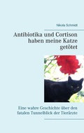 Cover: Antibiotika und Cortison haben meine Katze get&ouml;tet - Books on Demand