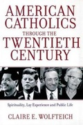 Cover: American Catholics Through the Twentieth Century - Crossroad Publishing Co ,U.S.