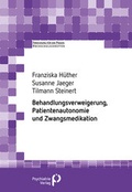 Cover: Behandlungsverweigerung, Patientenautonomie und Zwangsmedikation - Psychiatrie Verlag