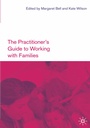 Cover: The Practitioner's Guide to Working with Families - Bloomsbury Academic