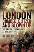 Cover: London: Bombed Blitzed and Blown Up - Frontline Books
