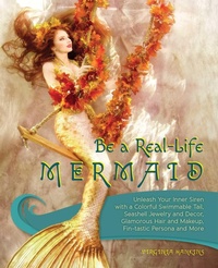 Abbildung von: Be a Real-Life Mermaid - Ulysses Press