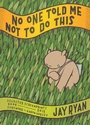 Cover: No One Told Me Not to Do This - Akashic Books, Ltd.