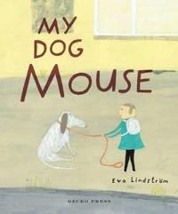 Enlarge image Cover: My Dog Mouse - Gecko Press
