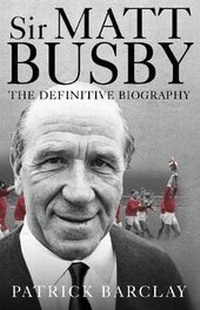 Enlarge image Cover: Sir Matt Busby: The Definitive Biography - Ebury Press