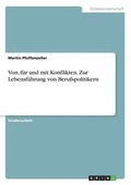 Cover: Von, f?r und mit Konflikten. Zur Lebensf?hrung von Berufspolitikern - GRIN Verlag