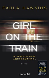 Abbildung von: Girl on the Train - Du kennst sie nicht, aber sie kennt dich. - Blanvalet