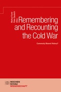 Cover: Remembering and Recounting the Cold War - Wochenschau Verlag