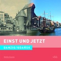 Cover: Einst und Jetzt - Danzig / Gdańsk (Band 51) - Verlag f&uuml;r Berlin-Brandenburg