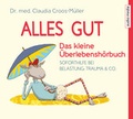 Cover: Alles gut - Das kleine &Uuml;berlebensh&ouml;rbuch. Soforthilfe bei Belastung, Trauma & Co. - Audio Media
