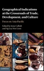 Cover: Geographical Indications at the Crossroads of Trade, Development, and Culture - Cambridge University Press