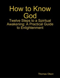 Enlarge image Cover: How to Know God - Twelve Steps to a Spiritual Awakening: A Practical Guide to Enlightenment - Lulu.com