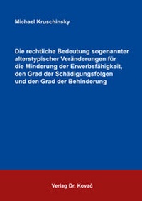Abbildung von: Die rechtliche Bedeutung sogenannter alterstypischer Veränderungen für die Minderung der Erwerbsfähigkeit, den Grad der Schädigungsfolgen und den Grad der Behinderung - Kovac, Dr. Verlag