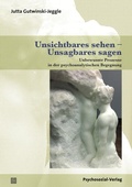 Cover: Unsichtbares sehen - Unsagbares sagen - Psychosozial-Verlag