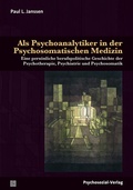 Cover: Als Psychoanalytiker in der Psychosomatischen Medizin - Psychosozial-Verlag