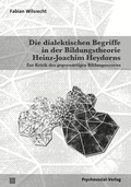 Cover: Die dialektischen Begriffe in der Bildungstheorie Heinz-Joachim Heydorns - Psychosozial-Verlag