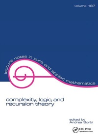 Enlarge image Cover: Complexity, Logic, and Recursion Theory - CRC Press