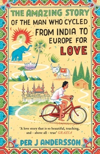 Abbildung von: The Amazing Story of the Man Who Cycled from India to Europe for Love - Oneworld Publications