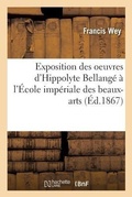 Cover: Exposition Des Oeuvres d'Hippolyte Bellange A l'Ecole Imperiale Des Beaux-Arts: Etude Biographique - Hachette Livre - Bnf