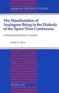 Cover: The Manifestation of Analogous Being in the Dialectic of the Space-Time Continuum - Peter Lang Verlag