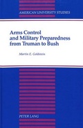 Cover: Arms Control and Military Preparedness from Truman to Bush - Peter Lang Verlag