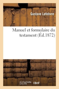 Enlarge image Cover: Manuel Et Formulaire Du Testament - Hachette Livre - Bnf