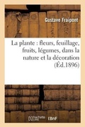 Cover: La Plante: Fleurs, Feuillage, Fruits, Legumes, Dans La Nature Et La Decoration - Hachette Livre - Bnf