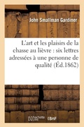 Cover: L'Art Et Les Plaisirs de la Chasse Au Lievre: Six Lettres Adressees A Une Personne de Qualite - Hachette Livre - Bnf