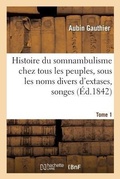 Cover: Histoire Du Somnambulisme Chez Tous Les Peuples, Sous Les Noms Divers d'Extases Tome 1 - Hachette Livre - Bnf