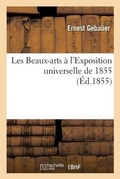 Cover: Les Beaux-Arts A l'Exposition Universelle de 1855 - Hachette Livre - Bnf