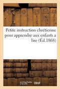 Cover: Petite Instruction Chretienne Pour Apprendre Aux Enfants a Lire - Hachette Livre - Bnf