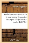 Cover: de la Mer Territoriale Et de la Soumission Des Navires Etrangers A La Juridiction Locale - Hachette Livre - Bnf