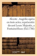 Cover: Alceste, Tragedie-Opera En Trois Actes Representee Devant Leurs Majestes, a Fontainebleau, - Hachette Livre - Bnf