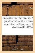 Cover: En Voulez-Vous Des Cancans ?: Grande Revue Locale En Deux Actes Et Un Prologue, Vers Et Chansons - Hachette Livre - Bnf