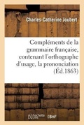 Cover: Complements de la Grammaire Francaise, Contenant l'Orthographe d'Usage, La Prononciation - Hachette Livre - Bnf