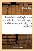Cover: Iconologie, Ou Explication Nouvelle de Plusieurs Images, Emblemes Et Autres Figures Hyerogliphiques - Hachette Livre - Bnf