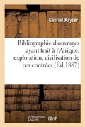 Cover: Bibliographie d'Ouvrages Ayant Trait A l'Afrique, Exploration, Civilisation de Ces Contrees - Hachette Livre - Bnf