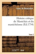 Cover: Histoire Critique de Manich?e Et Du Manich?isme Tome 2 - Hachette Livre - Bnf