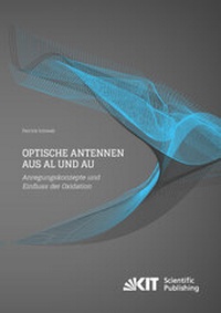 Abbildung von: Optische Antennen aus Al und Au: Anregungskonzepte und Einfluss der Oxidation - KIT Scientific Publishing