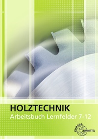 Abbildung von: Arbeitsbuch Holztechnik Lernfelder 7-12 - Europa-Lehrmittel