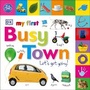 Cover: My First Busy Town Let's Get Going - DK Children