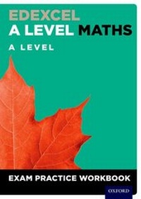 Enlarge image Cover: Edexcel A Level Maths: A Level Exam Practice Workbook (Pack of 10) - Oxford University Press