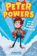 Cover: Peter Powers and His Not-So-Super Powers - Little, Brown Young Readers