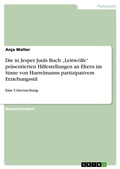 Cover: Die in Jesper Juuls Buch "Leitwoelfe" praesentierten Hilfestellungen an Eltern im Sinne von Hurrelmanns partizipativem Erziehungsstil - GRIN Verlag