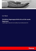 Cover: Christliche Dogmengeschichte bis auf die neuste Gegenwart - Hansebooks