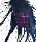 Cover: Luther und die Avantgarde. Zeitgen&ouml;ssische Kunst im alten Gef&auml;ngnis in Wittenberg mit Sonderpr&auml;sentationen in Berlin und Kassel - Wienand