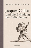 Cover: Jacques Callot und die Erfindung des Individuums - Braum&uuml;ller Verlag