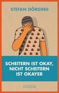 Cover: Scheitern ist okay, nicht scheitern ist okayer - Lektora GmbH